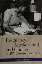 Pregnancy, motherhood, and choice in twentieth-century Arizona