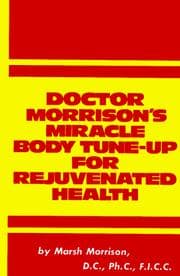 Doctor Morrison's miracle body tune-up for rejuvenated health
