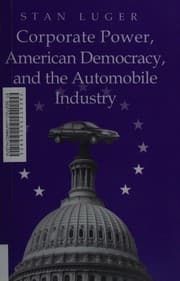 Corporate power, American democracy, and the automobile industry