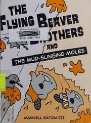 The flying beaver brothers and the mud-slinging moles