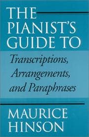 The Pianist's Guide to Transcriptions, Arrangements, and Paraphrases: