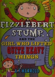 Fizzlebert Stump and the Girl Who Lifted Quite Heavy Things