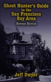 Ghost hunter's guide to the San Francisco Bay Area