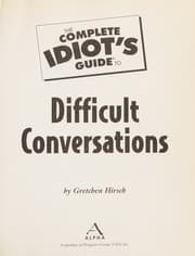 The complete idiot's guide to difficult conversations