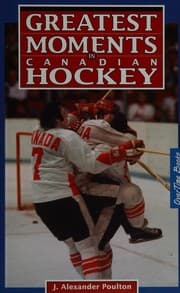 Greatest Moments in Canadian Hockey