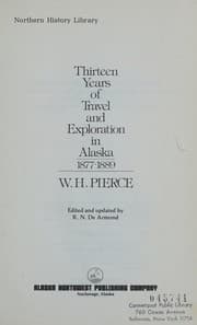 Thirteen years of travel and exploration in Alaska, 1877-1889