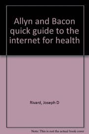 Allyn and Bacon quick guide to the internet for health