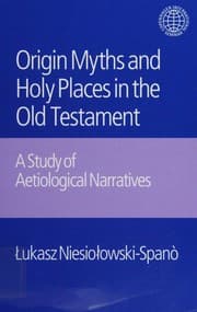 The Origin Myths of Holy Places in the Old Testament
