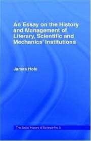 An essay on the history and management of Literary, Scientific, and Mechanics' Institutions