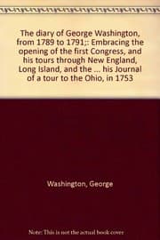 The diary of George Washington, from 1789 to 1791