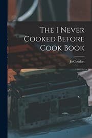 The I Never Cooked Before Cookbook