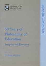 Fifty Years of Philosophy of Education (Bedford Way Papers)