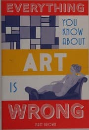Everything you know about art is wrong
