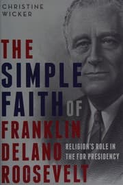 The simple faith of Franklin Delano Roosevelt