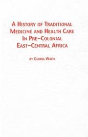 A history of traditional medicine and health care in pre-colonial East-Central Africa