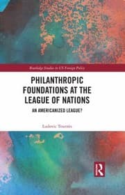Philanthropic Foundations at the League of Nations