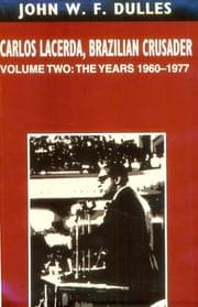 Carlos Lacerda, Brazilian Crusader: Volume II