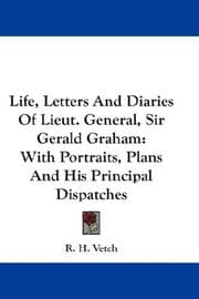 Life, Letters And Diaries Of Lieut. General, Sir Gerald Graham