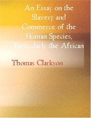An essay on the slavery and commerce of the human species, particularly the African