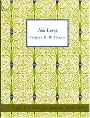 Iola Leroy, or, Shadows Uplifted