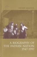 A biography of the Indian nation, 1947-1997