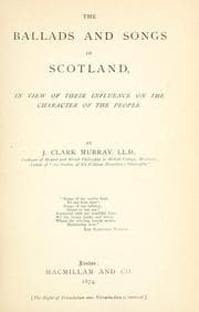 The ballads and songs of Scotland