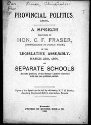 A speech delivered by Hon. C.F. Fraser, Commissioner of Public Works, in the Legislative Assembly, March 25th, 1890, on separate schools and the position of the Roman Catholic electors with the two political parties