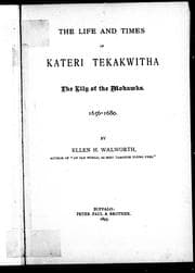 The life and times of Kateri Tekakwitha, the Lily of the Mohawks, 1656-1680