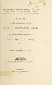 Report on an exploration in the Yukon district, N.W.T., and Adjacent northern portion of British Columbia, 1887