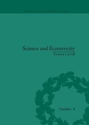 Science And Eccentricity Collecting Writing And Performing Science For Early Nineteenthcentury Audiences