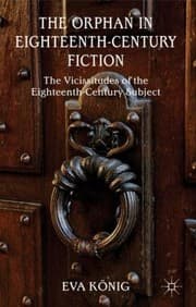 The Orphan In Eighteenthcentury Fiction The Vicissitudes Of The Eighteenthcentury Subject