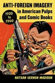 Antiforeign Imagery In American Pulps And Comic Books 19201960