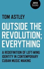 Outside The Revolution Everything A Redefinition Of Leftwing Identity In Contemporary Cuban Music Making