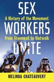 Sex Workers Unite A History Of The Movement From Stonewall To Slutwalk