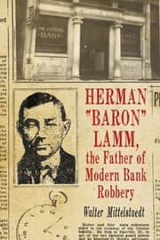 Herman Baron Lamm The Father Of Modern Bank Robbery