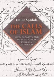 The Calls Of Islam Sufis Islamists And Mass Mediation In Urban Morocco