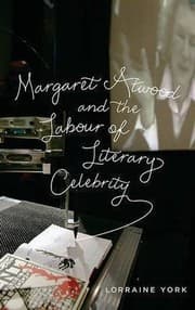 Margaret Atwood And The Labour Of Literary Celebrity