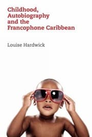 Childhood Autobiography And The Francophone Caribbean