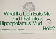 What if a lion eats me and I fall into a hippopotamus' mud hole?