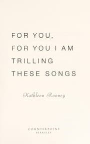 For you, for you I am trilling these songs