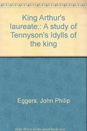King Arthur's laureate ; a study of Tennyson's Idylls of the king