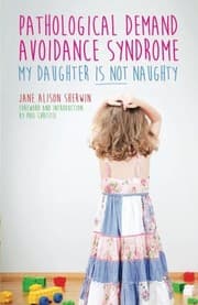 Pathological Demand Avoidance Syndrome - My Daughter is Not Naughty