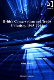 British conservatism and trade unionism, 1945-1964