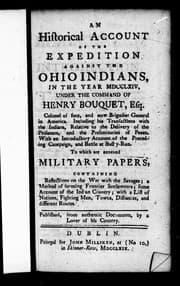 An historical account of the expedition against the Ohio Indians in the year MDCCLXIV under the command of Henry Bouquet, Esq., colonel of foot and now brigadier general in America