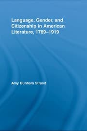 Language, gender, and citizenship in American literature, 1789-1919