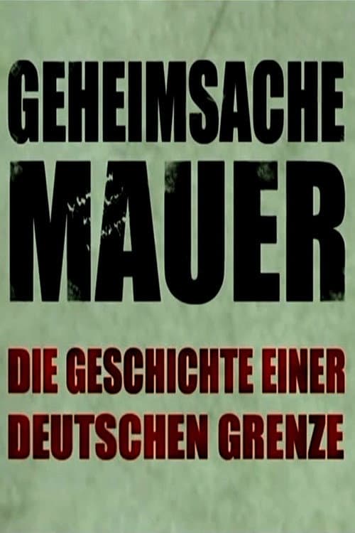 Geheimsache Mauer - Die Geschichte einer deutschen Grenze