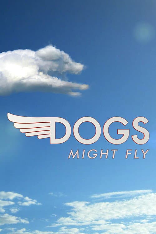 Dogs Might Fly