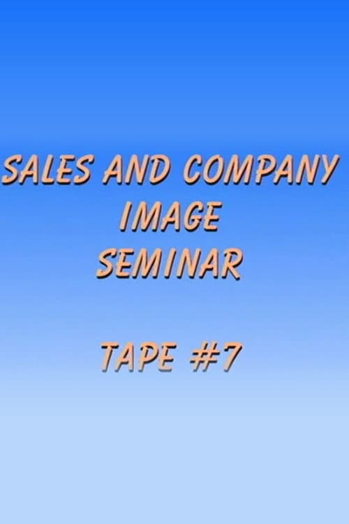 Sales and Company Image Seminar Tape #7