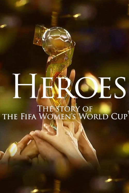 Heroes: The Story of the Fifa Women's World Cup