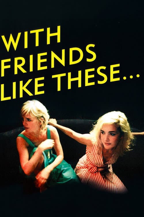 With Friends Like These